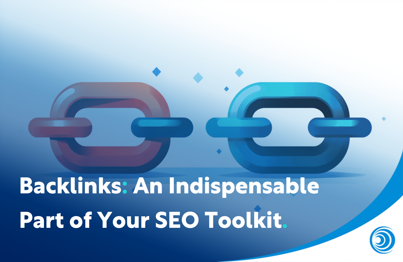 Backlinks: An Indispensable Part of Your SEO Toolkit