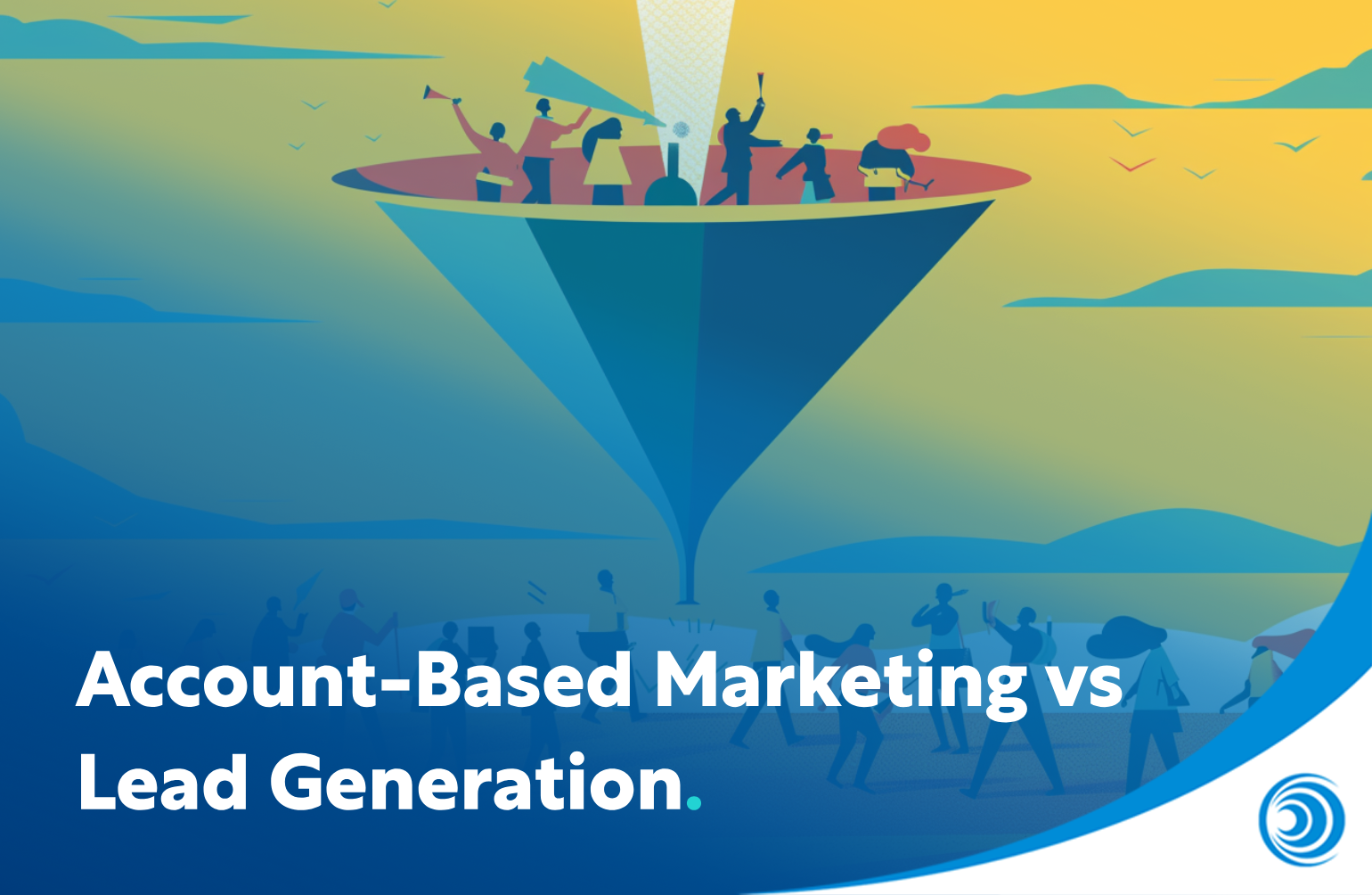 Account-Based Marketing vs Lead Generation