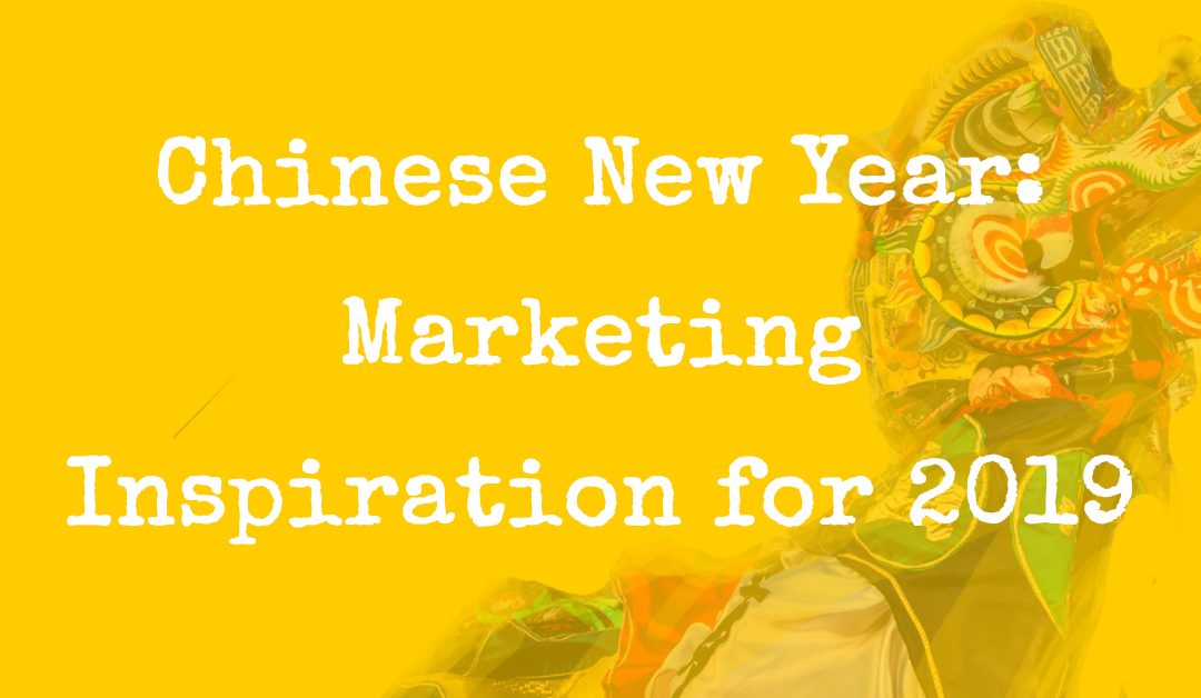 Chinese New Year: Marketing Inspiration for 2019